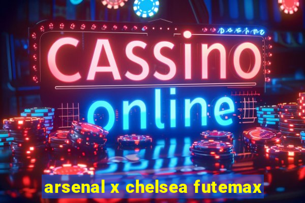 arsenal x chelsea futemax